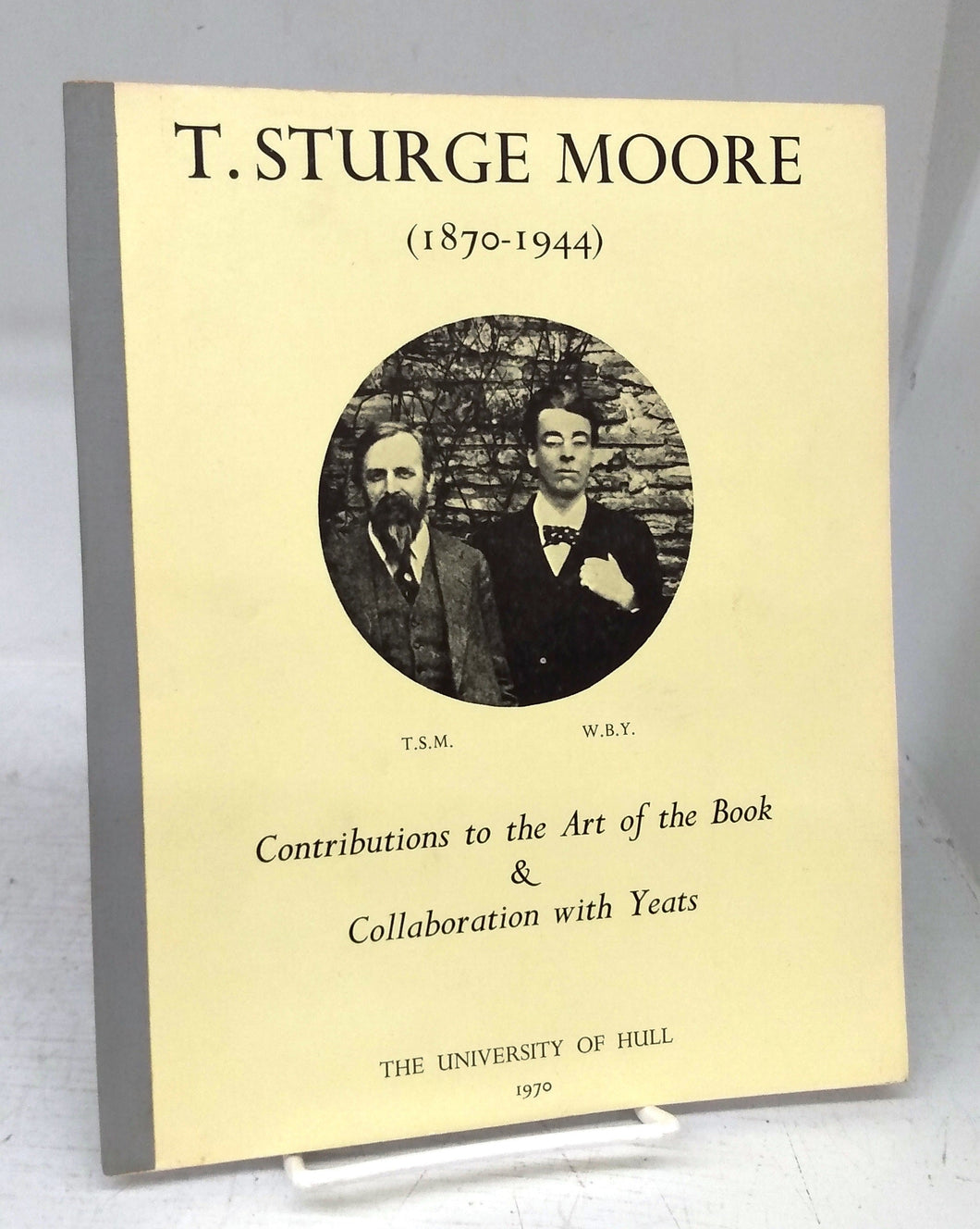 T. Sturge Moore (1870-1944): Contributions to the Art of the Book & Collaboration with Yeats