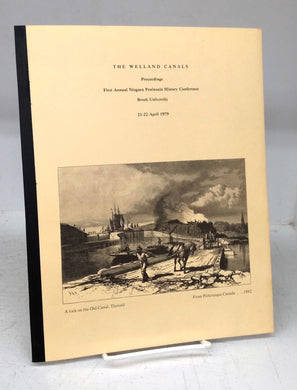 The Welland Canals: Proceedings, First Annual Niagara Peninsula History Conference, Brock University, 21-22 April 1979