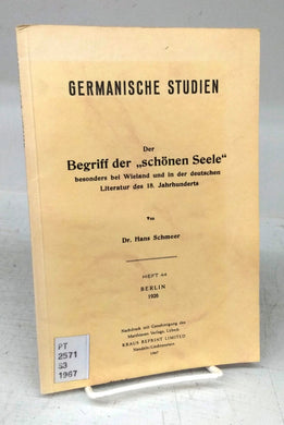 Germanische Studien: Der Begriff der "schönen Seele" besonders bei Wieland und in der deutschen Literature des 18. Jahrhunderts