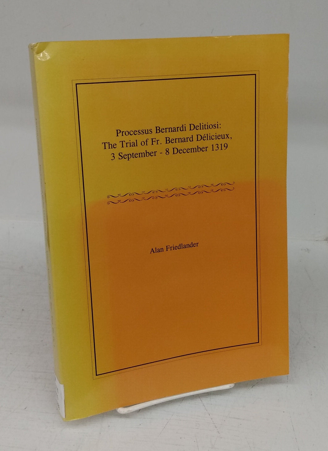 Processus Bernardi Delitiosi: The Trial of Fr. Bernard Délicieux, 3 September - 8 December 1319