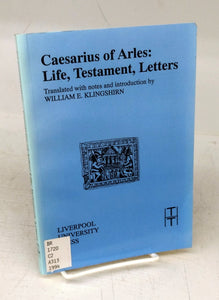 Caesarius of Arles: Life, Testament, Letters