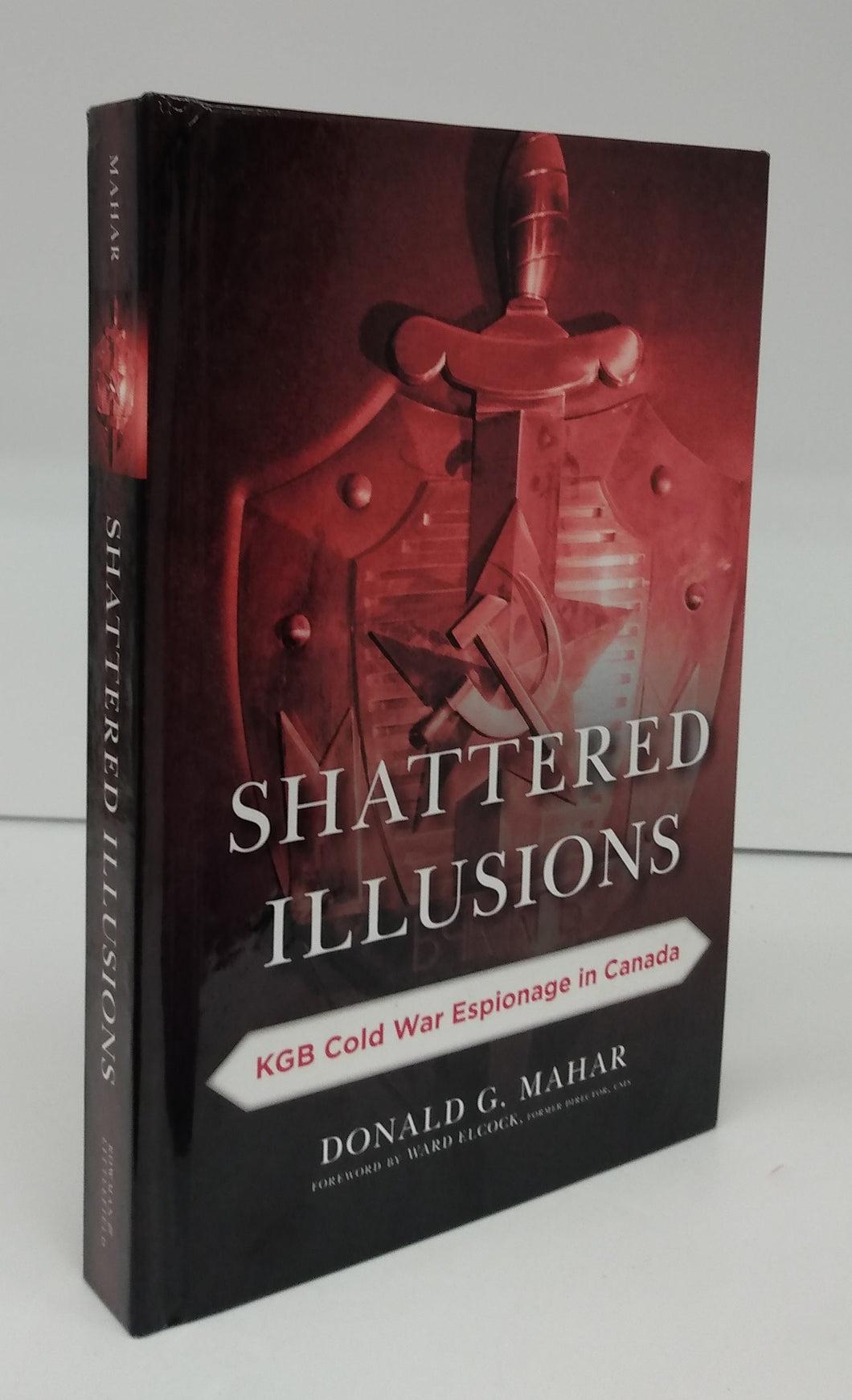 Shattered Illusions: KGB Cold War Espionage in Canada