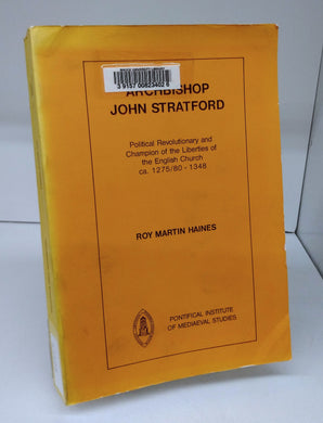 Archbishop John Stratford: Political Revolutionary and Champion of the Liberties of the English Church ca. 1275/80-1348