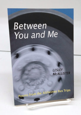 Between You and Me: Poems from the Alzheimer Bus Trips