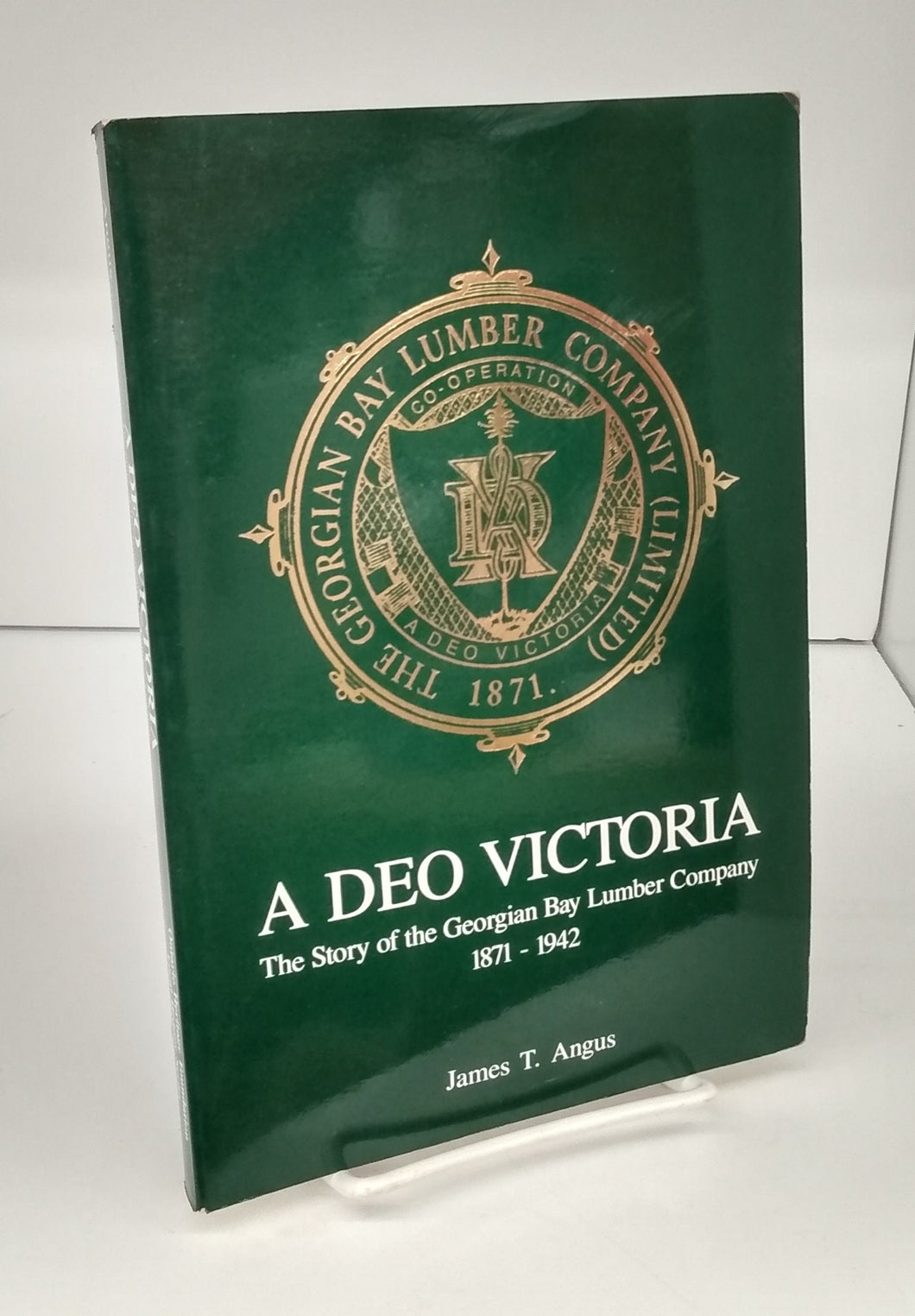 A Deo Victoria: The Story of the Georgian Bay Lumber Company 1871-1942