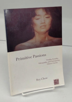 Primitive Passions: Visuality, Sexuality, Ethnography, and Contemporary Chinese Cinema