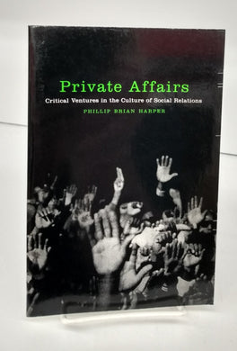 Private Affairs: Critical Ventures in the Culture of Social Relations