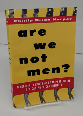 are we not men? Masculine Anxiety and the Problem of African-American Identiry