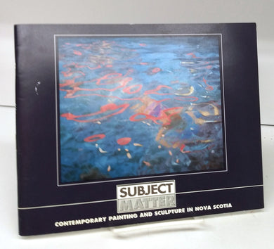 Subject Matter: Contemporary Painting and Sculpture in Nova Scotia