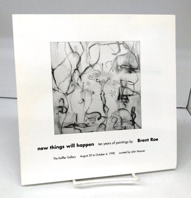 new things will happen: ten years of paintings by Brent Roe