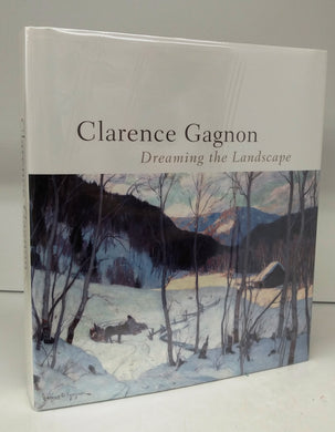 Clarence Gagnon, 1881-1942: Dreaming the Landscape