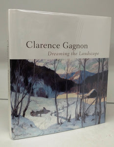 Clarence Gagnon, 1881-1942: Dreaming the Landscape