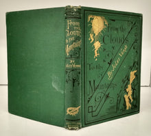 From the Clouds To the Mountains. Comprising Narratives of Strange Adventures by Air, Land, and Water. With a Chapter by Paul Verne, Brother of Jules Verne