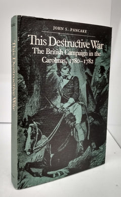 This Destructive War: The British Campaign in the Carolinas, 1780-1782