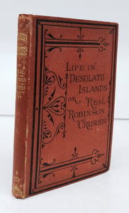 Life on Desolate Islands; Or, Real Robinson Crusoes