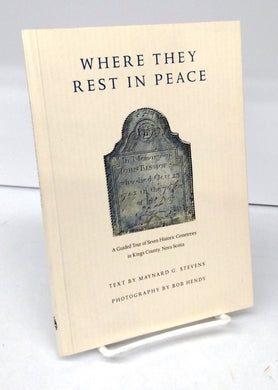 Where They Rest in Peace: A Guided Tour of Seven Historic Cemeteries in Kings County, Nova Scotia