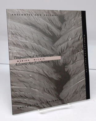 Anecdotes and Engimas: Marion McCain Atlantic Art Exhibition/ Anecdotes et Énigmes: l'exposition d'Art atlantique Marion McCain
