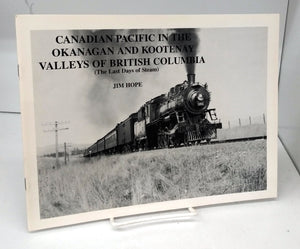 Canadian Pacific in the Okanagan and Kootenay Valleys of British Columbia (The Last Days of Steam)