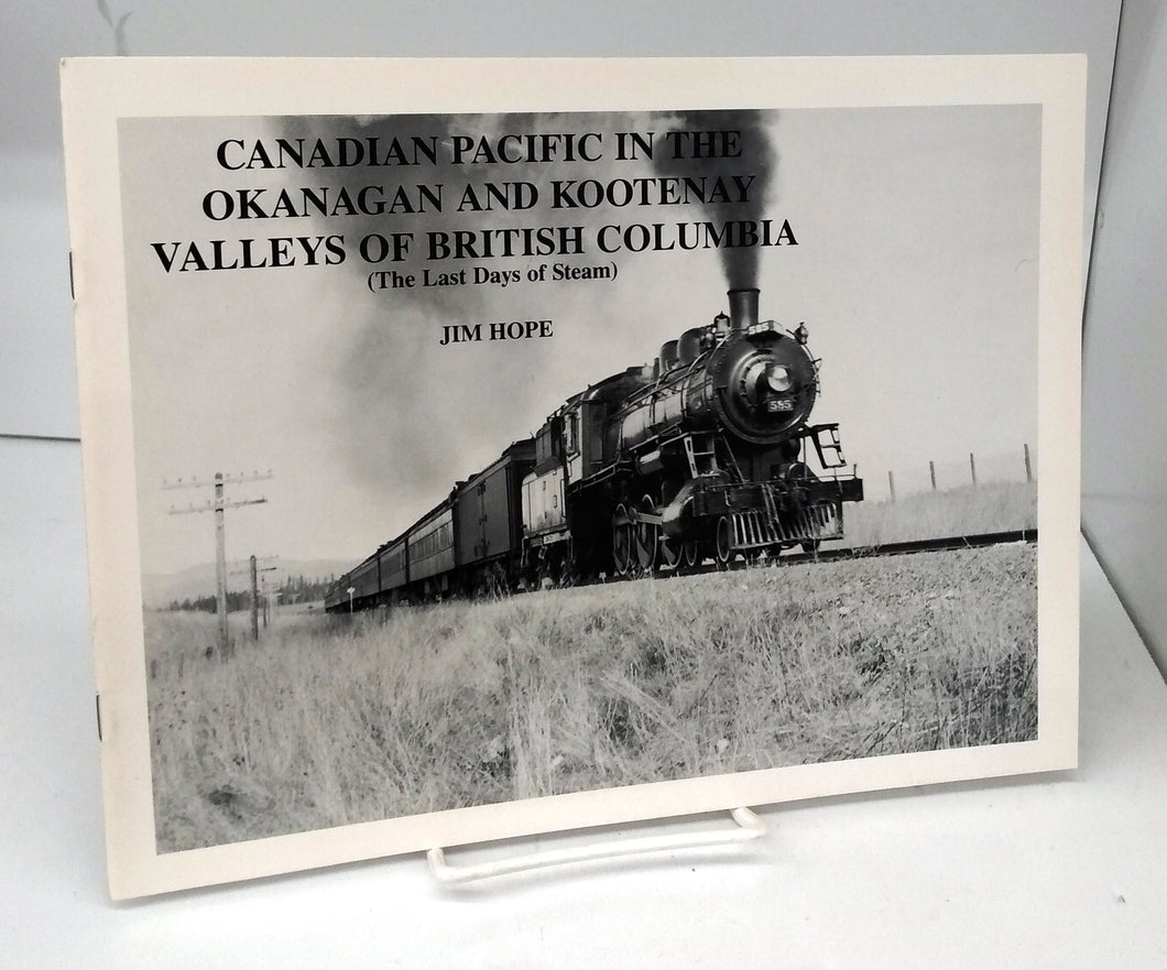 Canadian Pacific in the Okanagan and Kootenay Valleys of British Columbia (The Last Days of Steam)