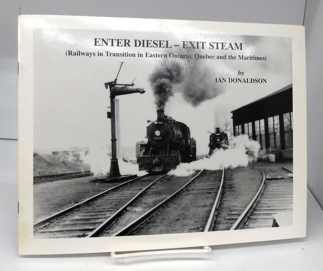 Enter Diesel - Exit Steam (Railways in Transition in Eastern Ontario, Quebec and the Maritimes)