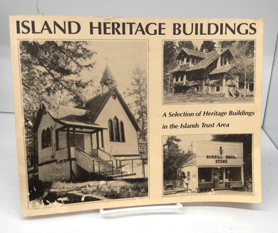 Island Heritage Buildings: A Selction of Heritage Buildings in the Islands Trust Area