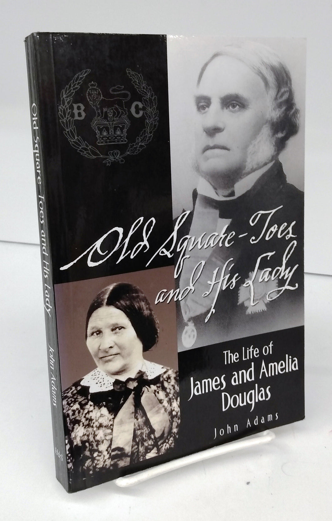 Old Square-Toes and His Lady: The Life of James and Amelia Douglas