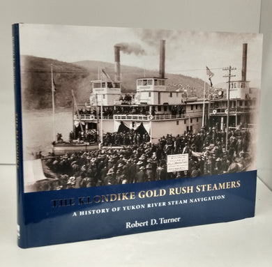 The Klondike Gold Rush Steamers: A History of Yukon River Steam Navigation