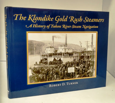 The Klondike Gold Rush Steamers: A History of Yukon River Steam Navigation