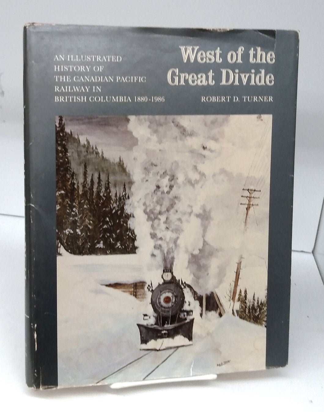 West of the Great Divide: An Illustrated History of the Canadian Pacific Railway in British Columbia 1880-1986