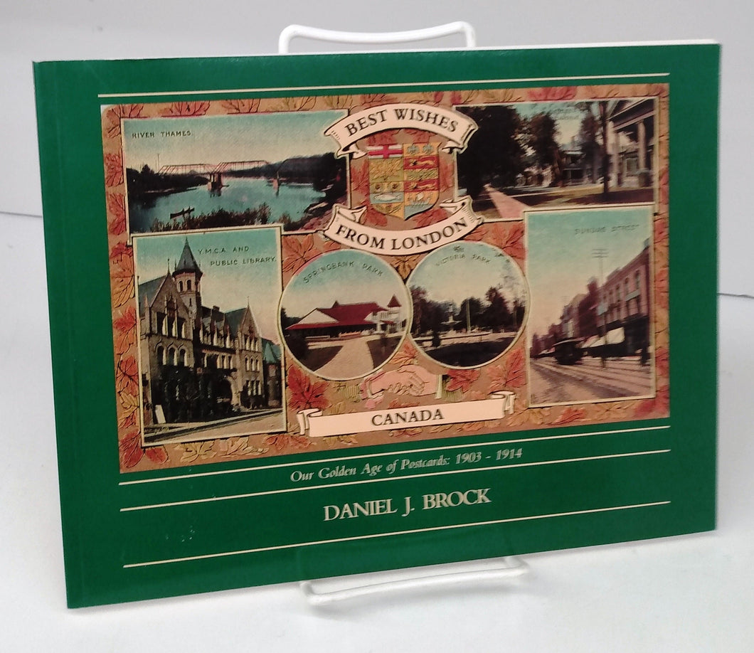 Best Wishes From London, Canada. Our Golden Age of Postcards: 1903-1914