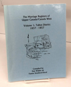 The Marriage Registers of Upper Canada/Canada West Volume 1: Talbot District 1837 -1857