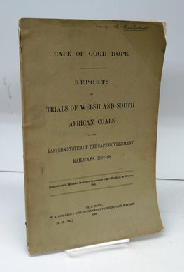 Cape of Good Hope. Reports of Trials of Welsh and South African Coals on the Eastern System of the Cape Government Railways, 1897-98