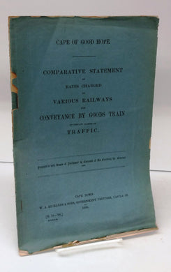Cape of Good Hope. Comparative Statement of Rates Charged on Various Railways for Conveyance by Goods Train of Certain Classs of Traffic.