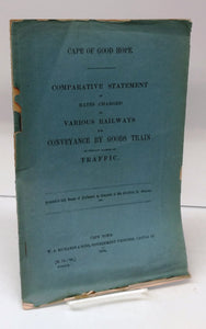 Cape of Good Hope. Comparative Statement of Rates Charged on Various Railways for Conveyance by Goods Train of Certain Classs of Traffic.
