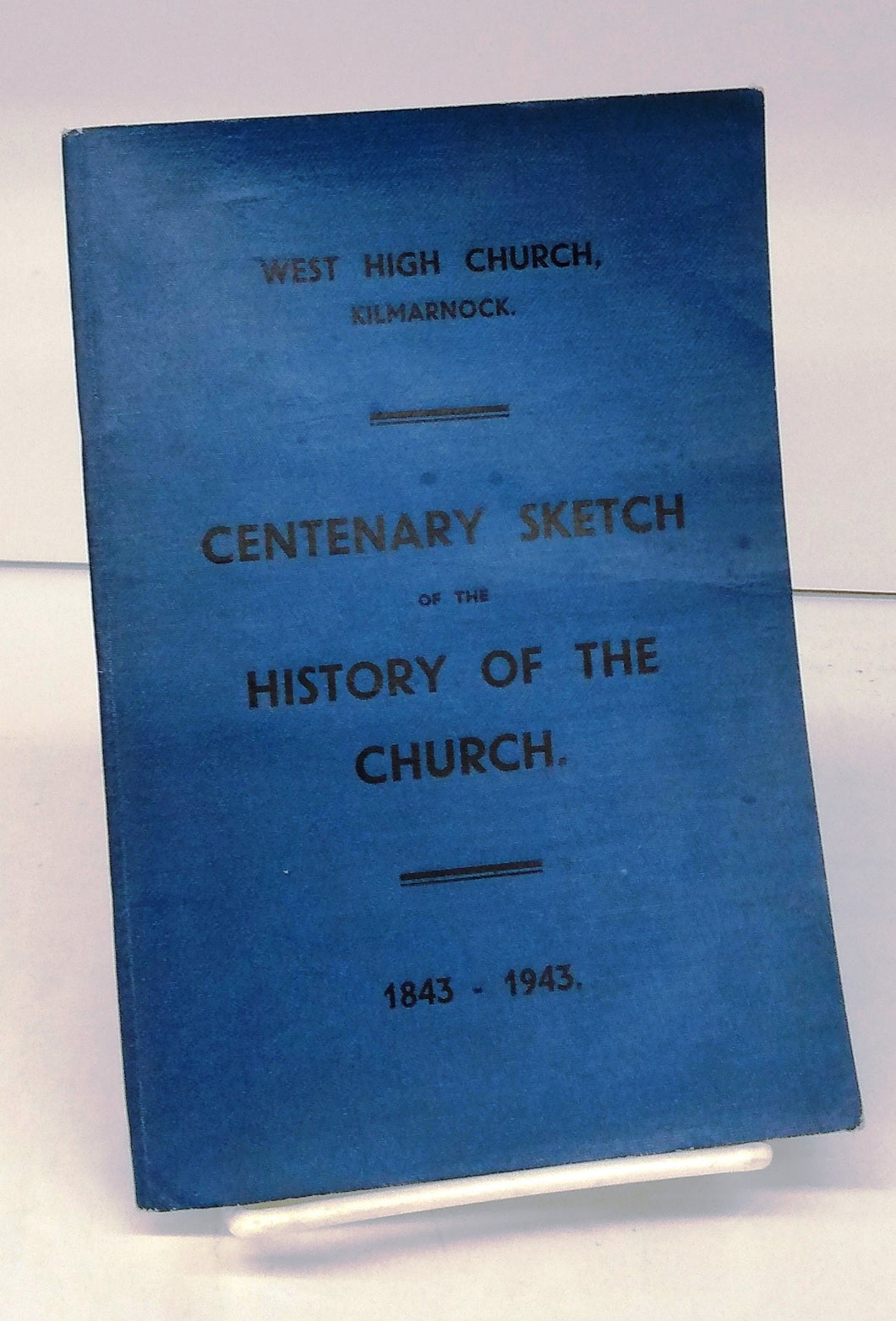 West High Church, Kilmarnock. 1843-1943. Centenary Sketch of the History of the Church