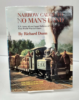 Narrow Gauge to No Man's Land: U.S. Army 60 cm Gauge Railways of the First World War in France