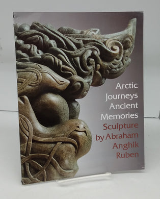 Arctic Journeys Ancient Memories: Sculpture by Abraham Anghik Ruben