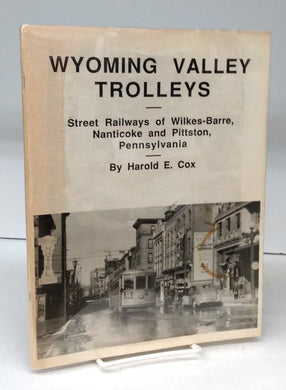 Wyoming Valley Trolleys: Street Railways of Wilkes-Barre, Nanticoke and Pittston, Pennsylvania