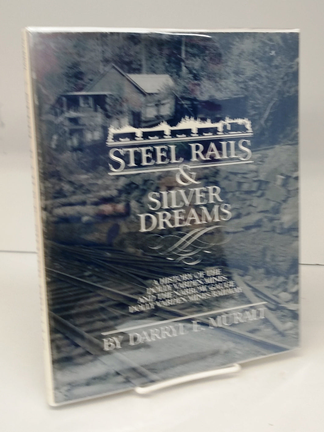 Steel Rails & Silver Dreams: A History of the Dolly Varden Mines and the Narrow Gauge Dolly Varden Mines Railway