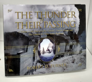 The Thunder of Their Passing: A Tribute to the Denver & Rio Grande's Narrow Gauge and The Cumbres & Toltec Scenic Railroad