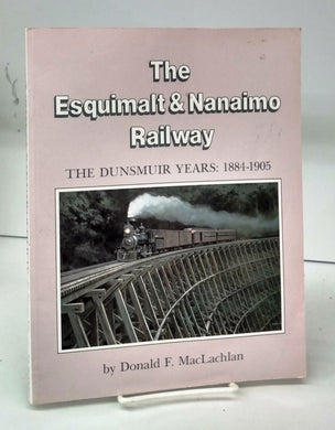 The Esquimalt & Nanaimo Railway: The Dunsmuir Years: 1884-1905