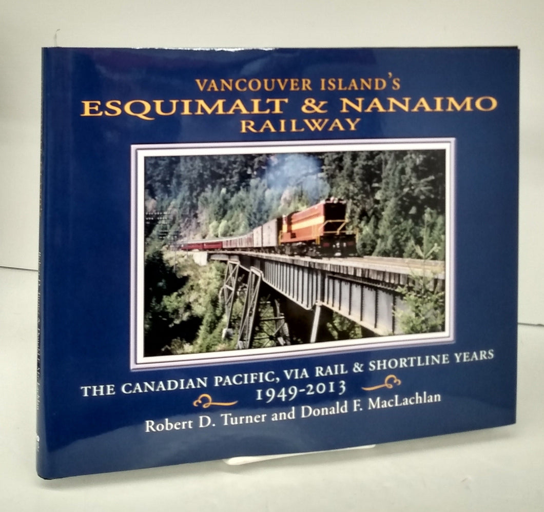 Vancouver Island's Esquimalt & Nanimo Railway: The Canadian Pacific, Via Rail & Shortline Years 1949-2013