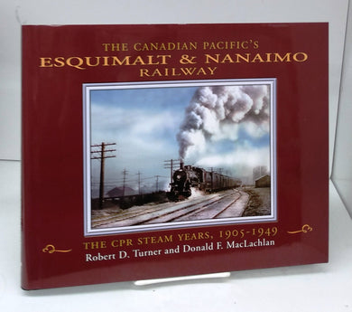 The Canadian Pacific's Esquimalt & Nanaimo Railway: The CPR Steam Years, 1905-1949