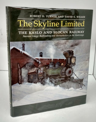 The Skyline Limited: The Kaslo and Slocan Railway: Narrow Gauge Railroading and Sternwheelers in the Kootenays