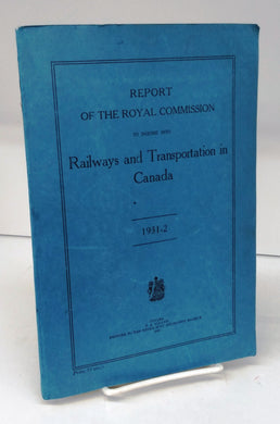 Report of the Royal Commission to inquire into Railways and Transportation in Canada 1931-2
