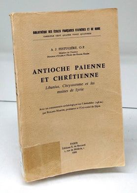 Antioche Païenne et Chrétienne: Libanius, Chrysostome et les moines de Syrie