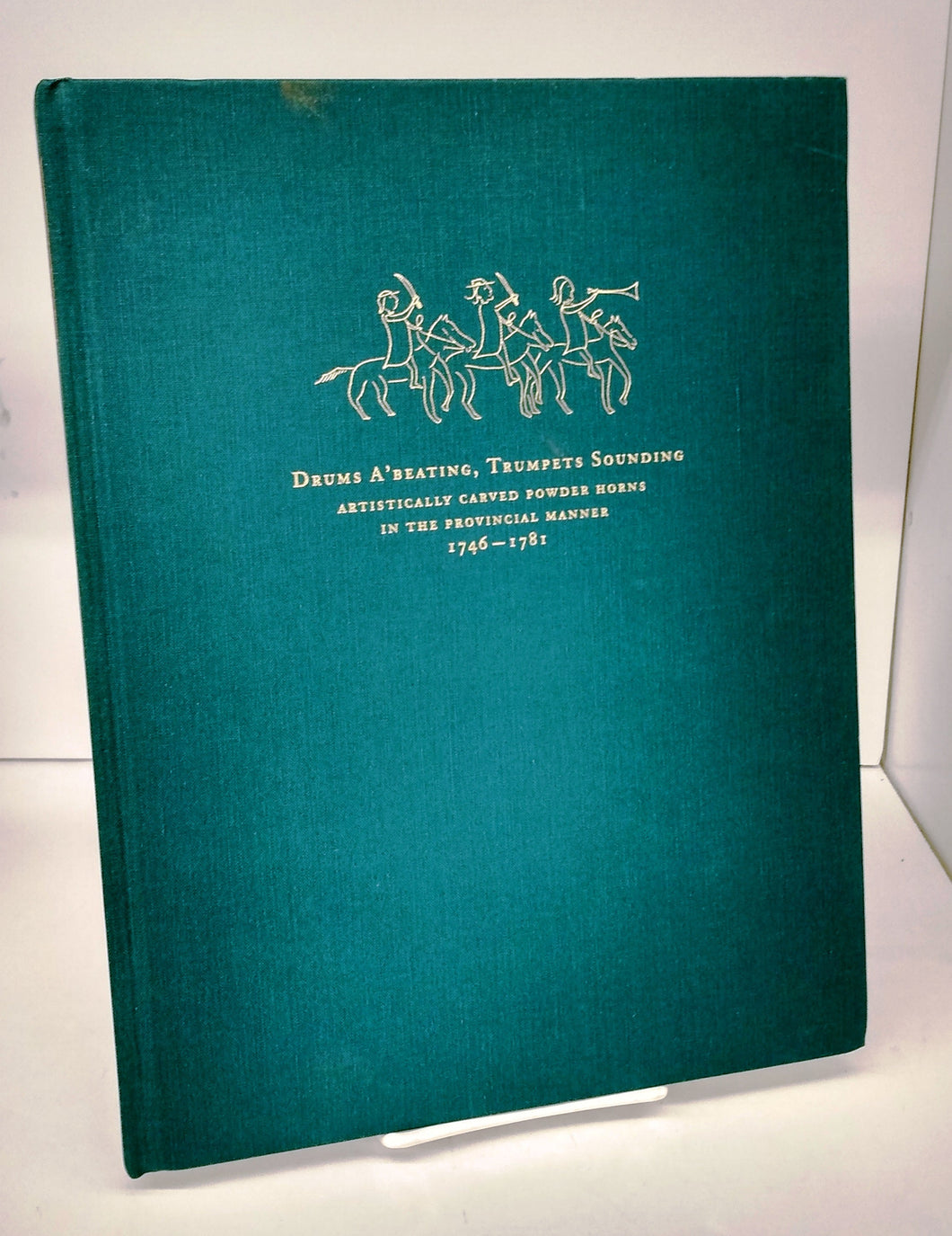 Drums A'beating, Trumpets Sounding: Artistically Carved Powder Horns in the Provincial Manner 1746-1781