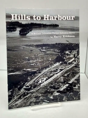 Hills to Harbour: A British Columbia Forest Industry Story