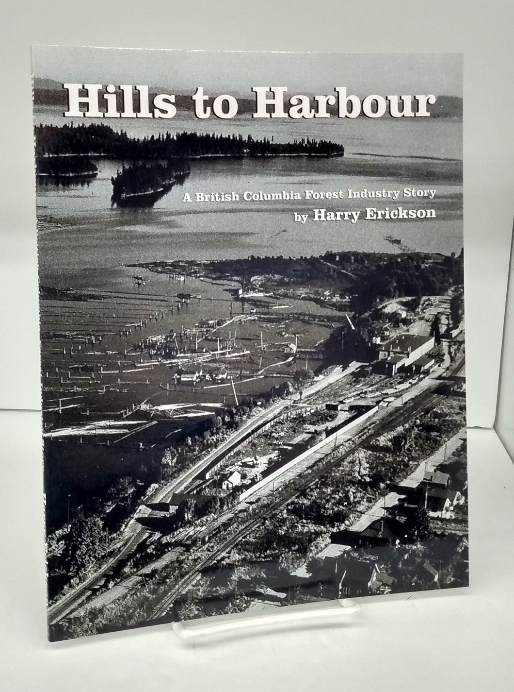 Hills to Harbour: A British Columbia Forest Industry Story