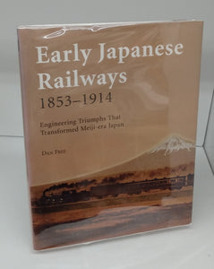 Early Japanese Railways 1853-1914: Engineering Triumphs That Transformed Meiji-era Japan